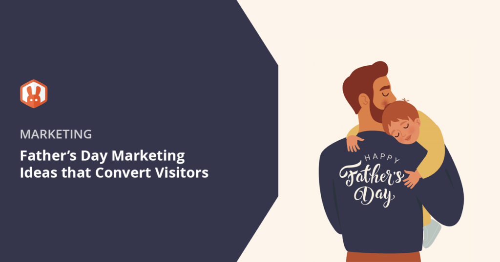 Smart Father's Day Marketing Ideas That Convert Visitors
